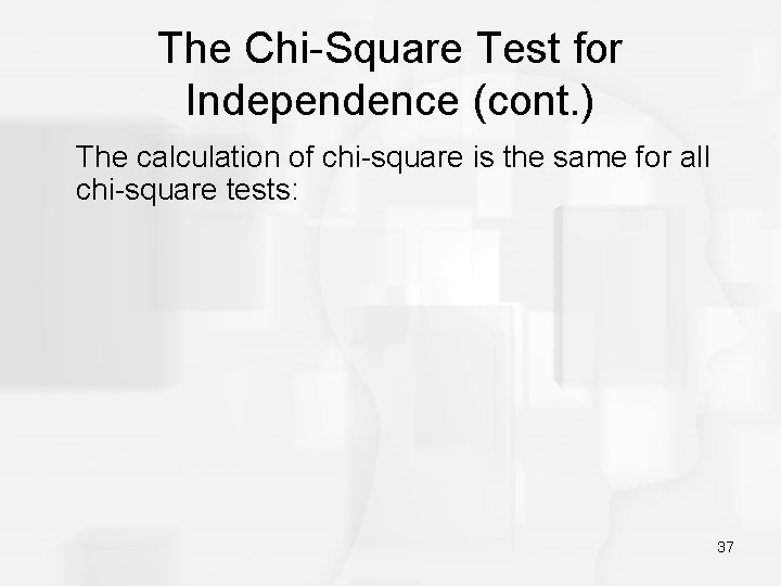 The Chi-Square Test for Independence (cont. ) The calculation of chi-square is the same