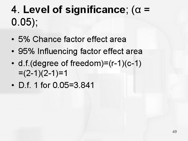4. Level of significance; (α = 0. 05); • 5% Chance factor effect area