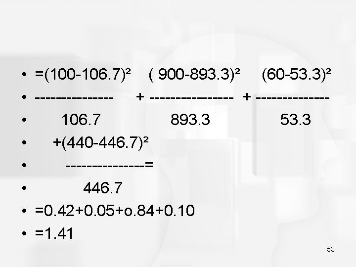  • • =(100 -106. 7)² ( 900 -893. 3)² (60 -53. 3)² ---------------