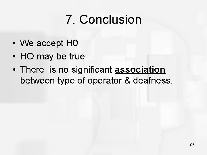 7. Conclusion • We accept H 0 • HO may be true • There