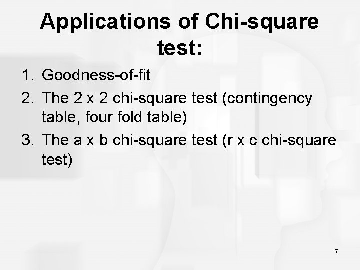 Applications of Chi-square test: 1. Goodness-of-fit 2. The 2 x 2 chi-square test (contingency