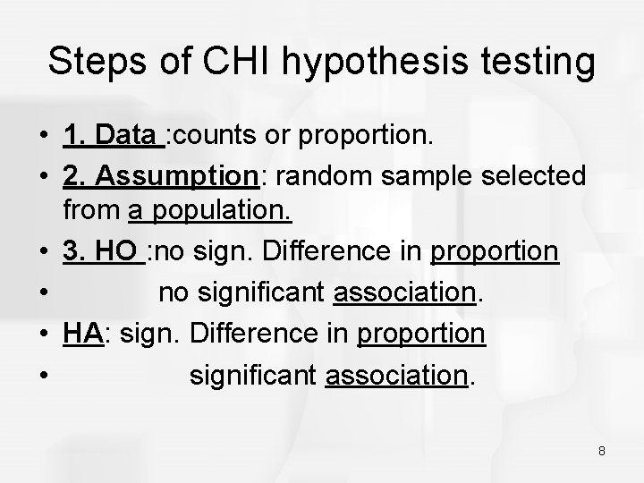 Steps of CHI hypothesis testing • 1. Data : counts or proportion. • 2.