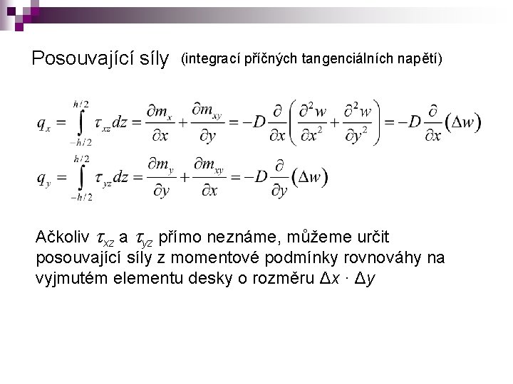 Posouvající síly (integrací příčných tangenciálních napětí) Ačkoliv txz a tyz přímo neznáme, můžeme určit