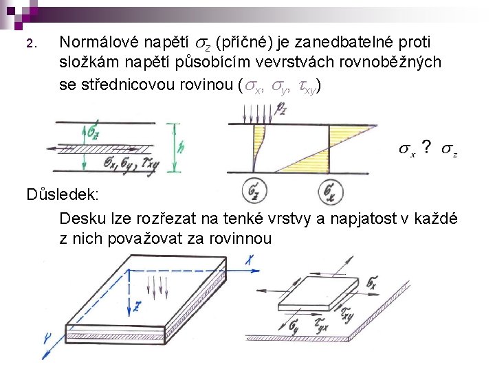 2. Normálové napětí sz (příčné) je zanedbatelné proti složkám napětí působícím vevrstvách rovnoběžných se