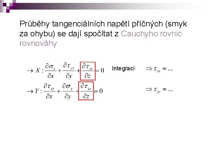 Průběhy tangenciálních napětí příčných (smyk za ohybu) se dají spočítat z Cauchyho rovnic rovnováhy