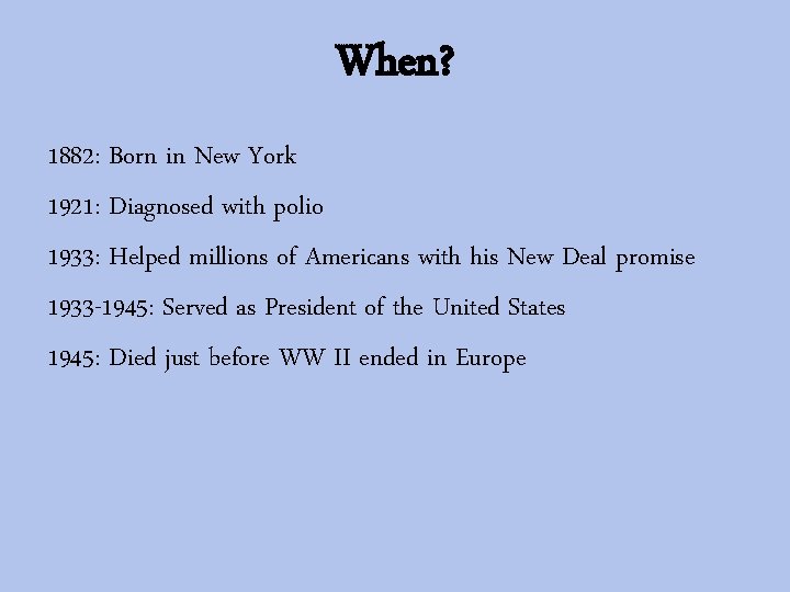 When? 1882: Born in New York 1921: Diagnosed with polio 1933: Helped millions of