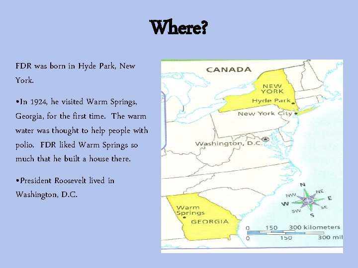 Where? FDR was born in Hyde Park, New York. • In 1924, he visited