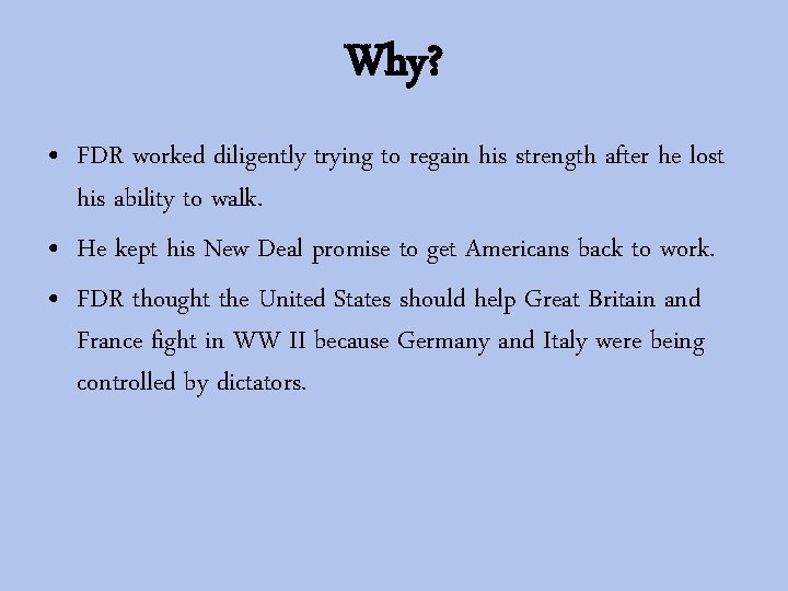 Why? • FDR worked diligently trying to regain his strength after he lost his