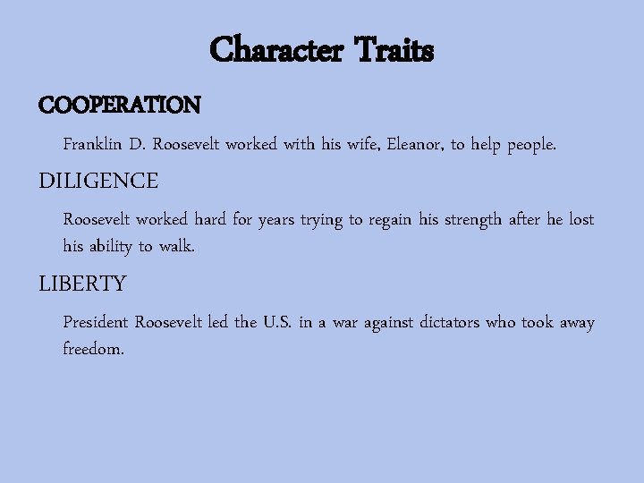 COOPERATION Character Traits Franklin D. Roosevelt worked with his wife, Eleanor, to help people.