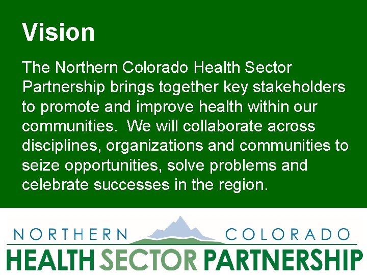 Vision The Northern Colorado Health Sector Partnership brings together key stakeholders to promote and