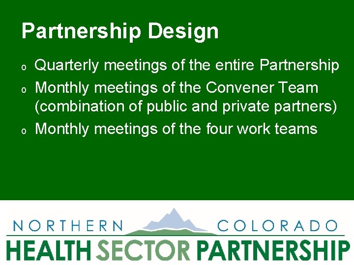 Partnership Design o o o Quarterly meetings of the entire Partnership Monthly meetings of