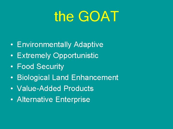 the GOAT • • • Environmentally Adaptive Extremely Opportunistic Food Security Biological Land Enhancement