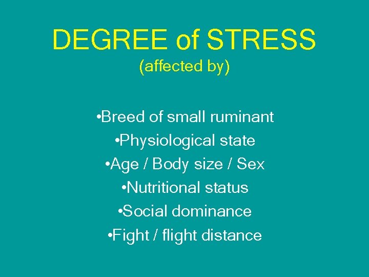 DEGREE of STRESS (affected by) • Breed of small ruminant • Physiological state •