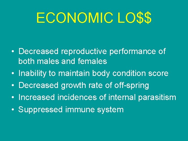 ECONOMIC LO$$ • Decreased reproductive performance of both males and females • Inability to