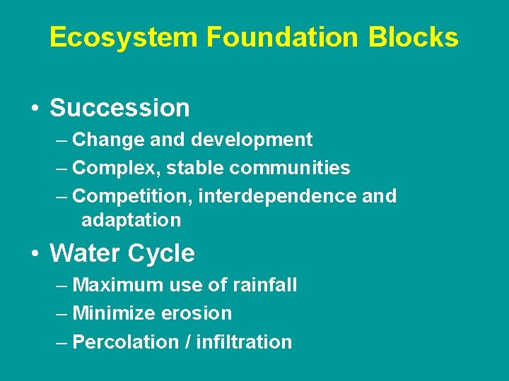 Ecosystem Foundation Blocks • Succession – Change and development – Complex, stable communities –