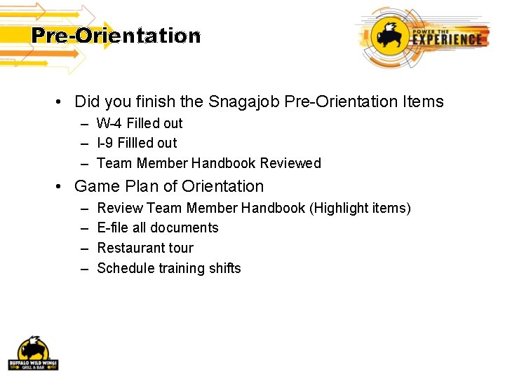 Pre-Orientation • Did you finish the Snagajob Pre-Orientation Items – W-4 Filled out –