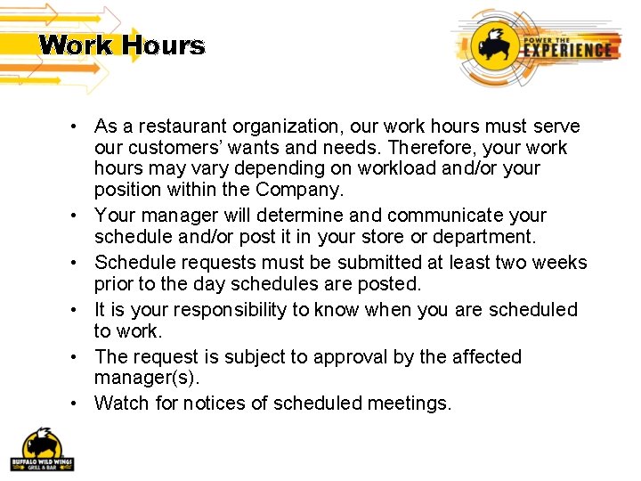 Work Hours • As a restaurant organization, our work hours must serve our customers’