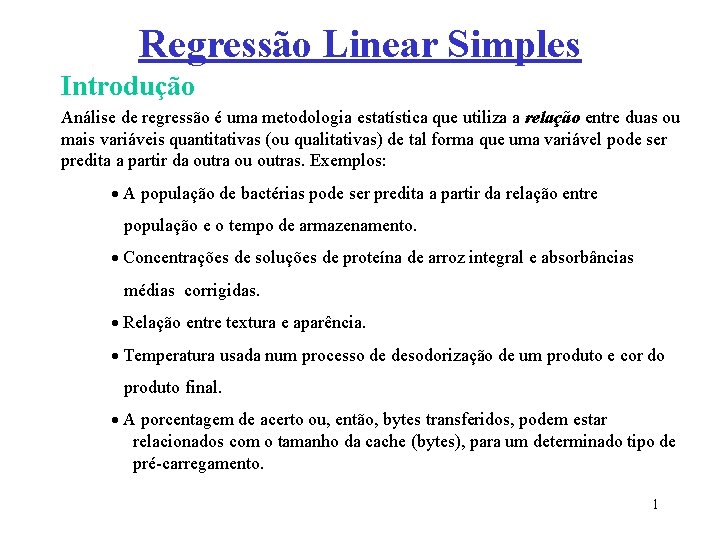Regressão Linear Simples Introdução Análise de regressão é uma metodologia estatística que utiliza a