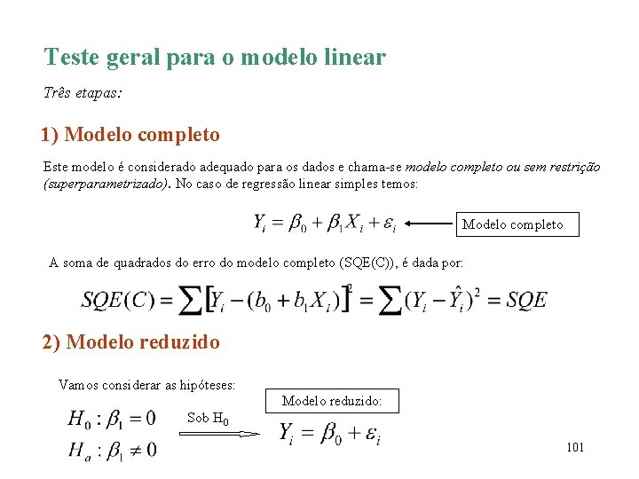 Teste geral para o modelo linear Três etapas: 1) Modelo completo Este modelo é