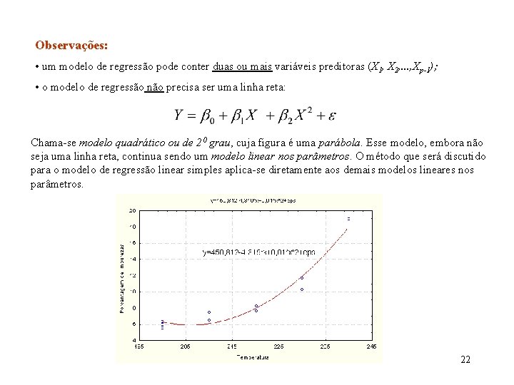Observações: • um modelo de regressão pode conter duas ou mais variáveis preditoras (X