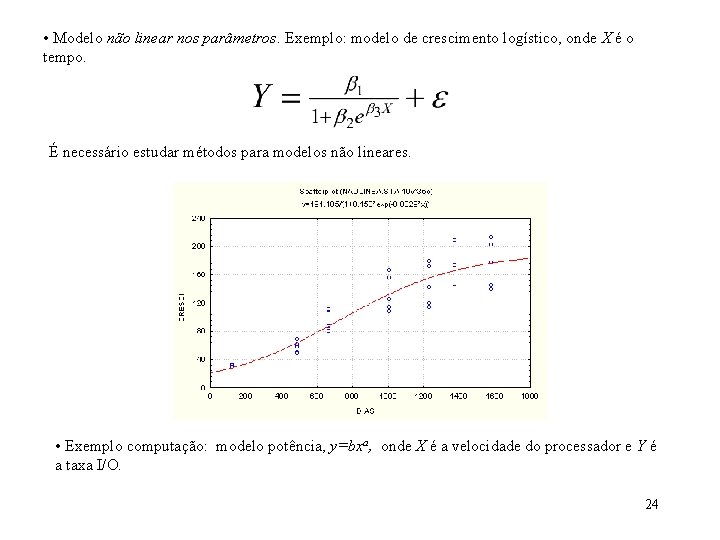  • Modelo não linear nos parâmetros. Exemplo: modelo de crescimento logístico, onde X