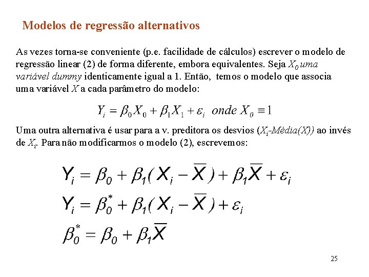 Modelos de regressão alternativos As vezes torna-se conveniente (p. e. facilidade de cálculos) escrever