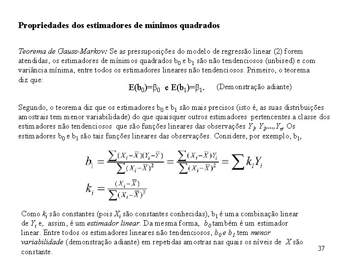 Propriedades dos estimadores de mínimos quadrados Teorema de Gauss-Markov: Se as pressuposições do modelo