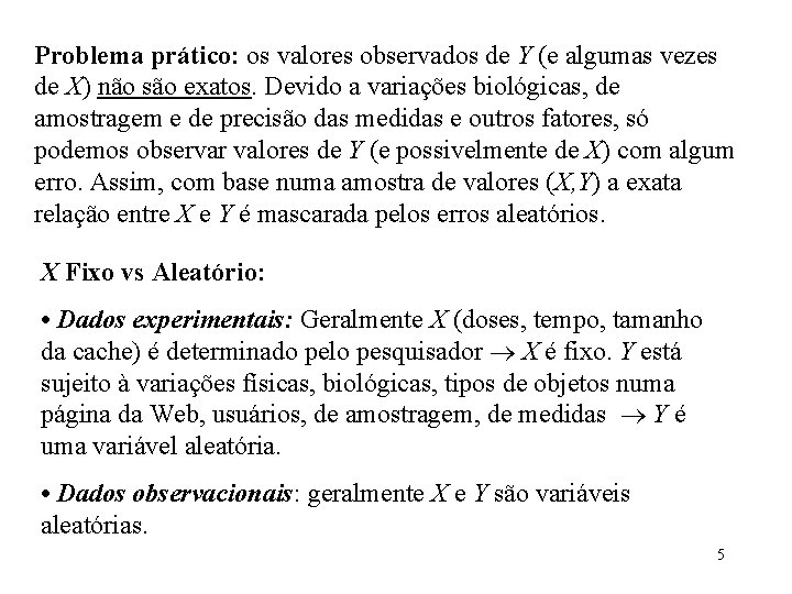 Problema prático: os valores observados de Y (e algumas vezes de X) não são