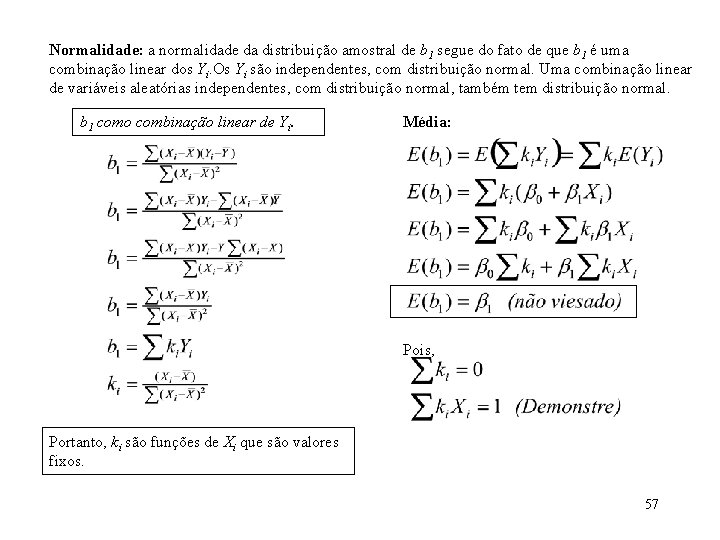 Normalidade: a normalidade da distribuição amostral de b 1 segue do fato de que