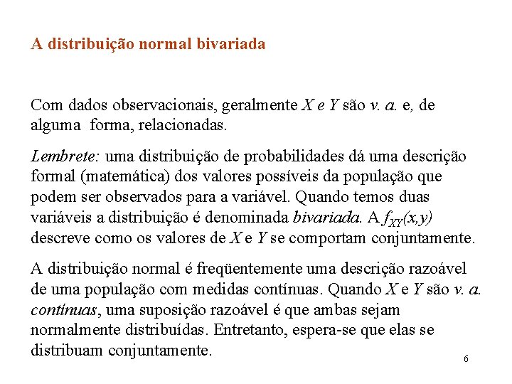 A distribuição normal bivariada Com dados observacionais, geralmente X e Y são v. a.