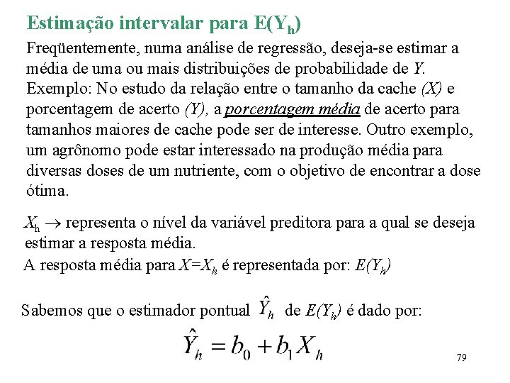 Estimação intervalar para E(Yh) Freqüentemente, numa análise de regressão, deseja-se estimar a média de