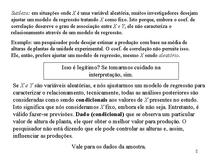 Sutileza: em situações onde X é uma variável aleatória, muitos investigadores desejam ajustar um