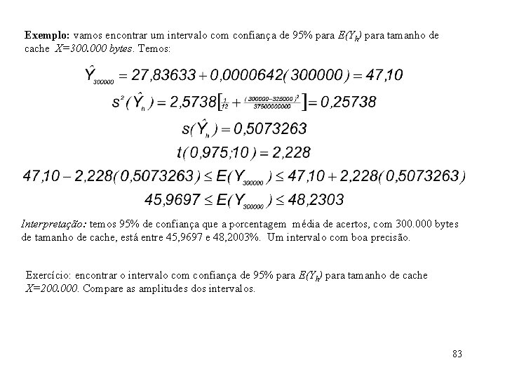 Exemplo: vamos encontrar um intervalo com confiança de 95% para E(Yh) para tamanho de