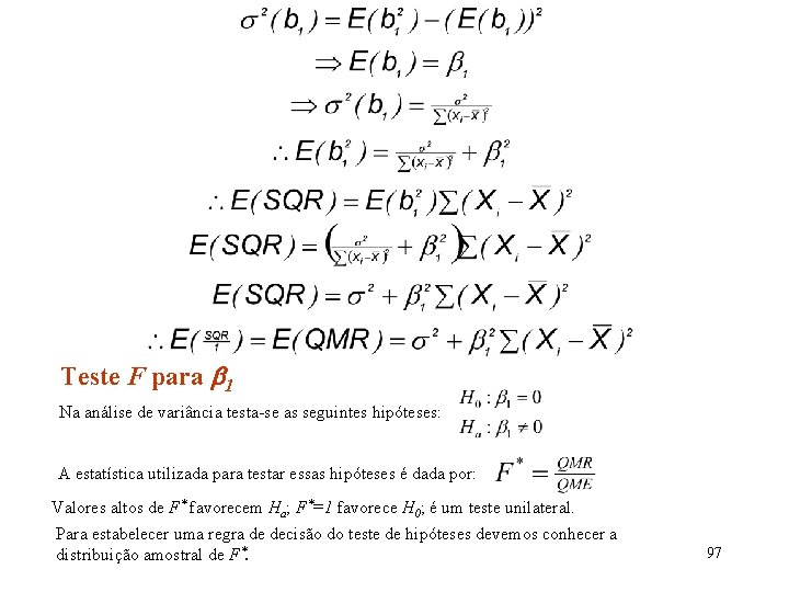 Teste F para 1 Na análise de variância testa-se as seguintes hipóteses: A estatística