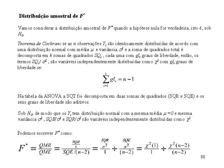 Distribuição amostral de F* Vamos considerar a distribuição amostral de F* quando a hipótese