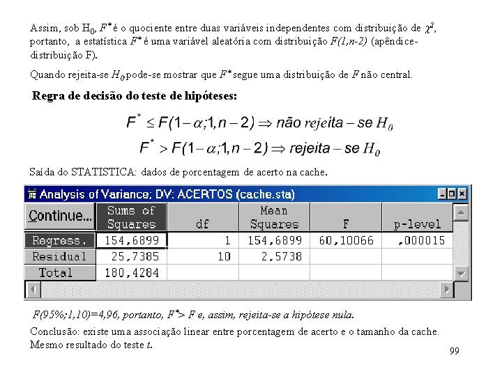 Assim, sob H 0, F* é o quociente entre duas variáveis independentes com distribuição