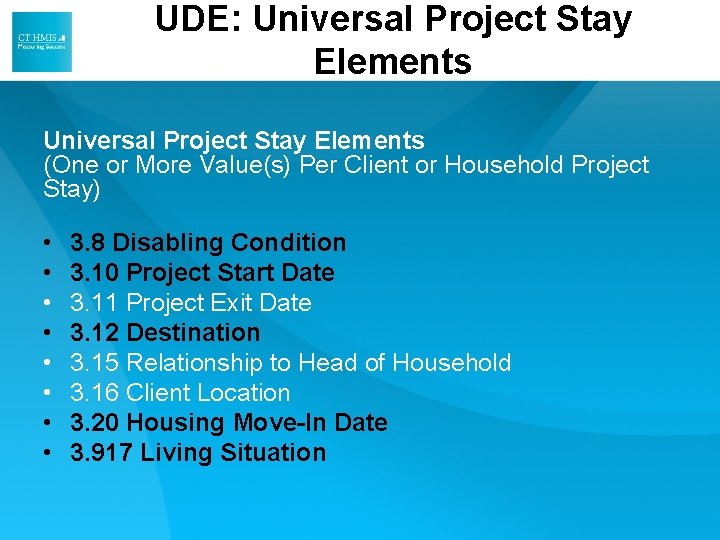 UDE: Universal Project Stay Elements (One or More Value(s) Per Client or Household Project UDE: Universal Project Stay Elements (One or More Value(s) Per Client or Household Project