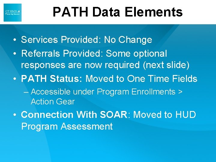 PATH Data Elements • Services Provided: No Change • Referrals Provided: Some optional responses PATH Data Elements • Services Provided: No Change • Referrals Provided: Some optional responses