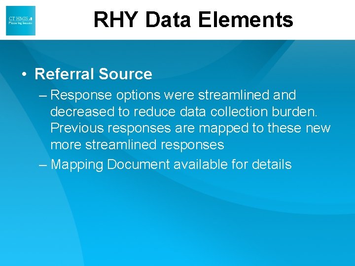 RHY Data Elements • Referral Source – Response options were streamlined and decreased to RHY Data Elements • Referral Source – Response options were streamlined and decreased to