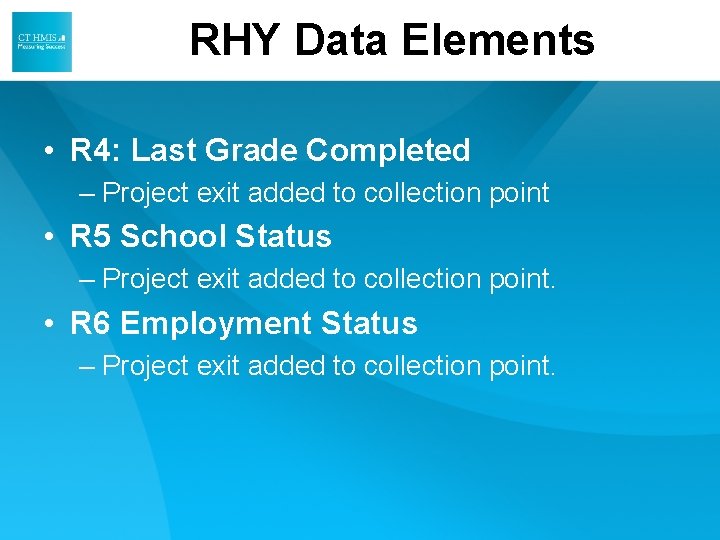 RHY Data Elements • R 4: Last Grade Completed – Project exit added to RHY Data Elements • R 4: Last Grade Completed – Project exit added to