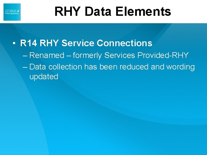RHY Data Elements • R 14 RHY Service Connections – Renamed – formerly Services RHY Data Elements • R 14 RHY Service Connections – Renamed – formerly Services