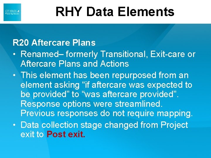 RHY Data Elements R 20 Aftercare Plans • Renamed– formerly Transitional, Exit-care or Aftercare RHY Data Elements R 20 Aftercare Plans • Renamed– formerly Transitional, Exit-care or Aftercare