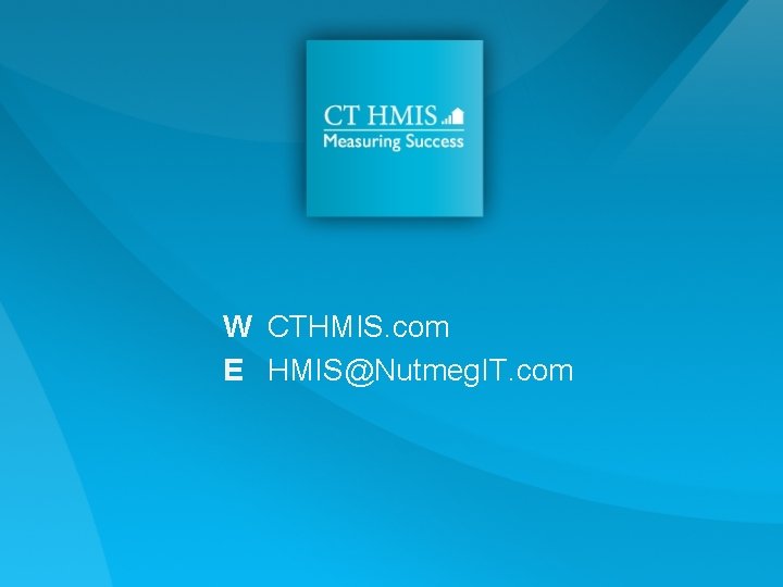W CTHMIS. com E HMIS@Nutmeg. IT. com W CTHMIS. com E HMIS@Nutmeg. IT. com