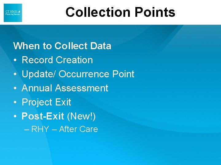 Collection Points When to Collect Data • Record Creation • Update/ Occurrence Point • Collection Points When to Collect Data • Record Creation • Update/ Occurrence Point •
