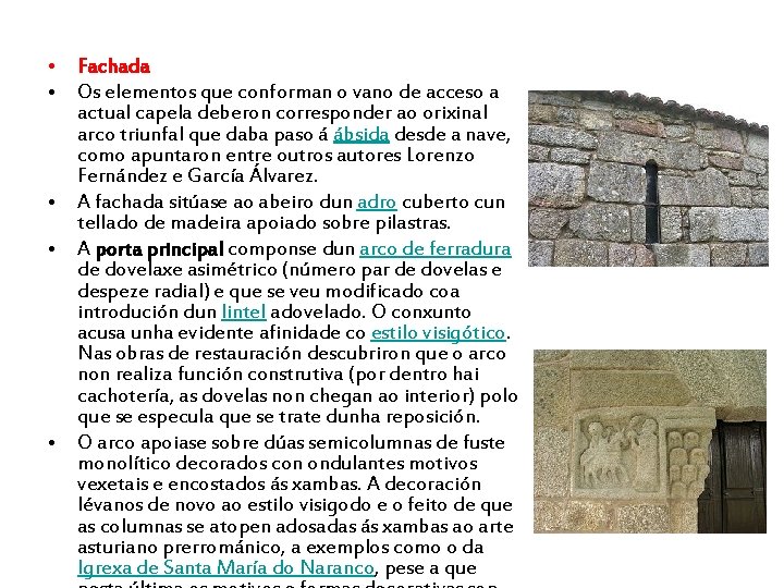 • Fachada • Os elementos que conforman o vano de acceso a actual • Fachada • Os elementos que conforman o vano de acceso a actual