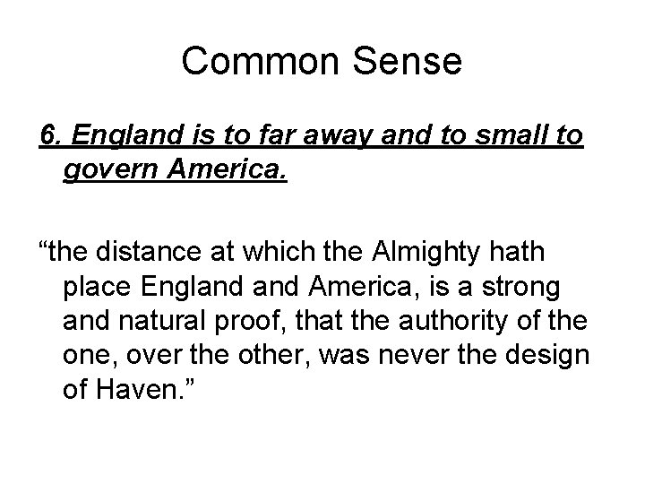 Common Sense 6. England is to far away and to small to govern America.