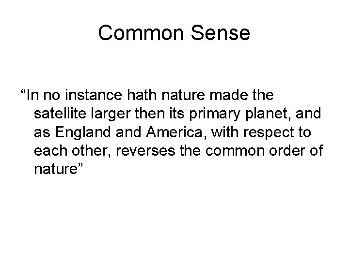 Common Sense “In no instance hath nature made the satellite larger then its primary