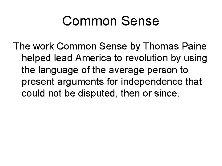 Common Sense The work Common Sense by Thomas Paine helped lead America to revolution