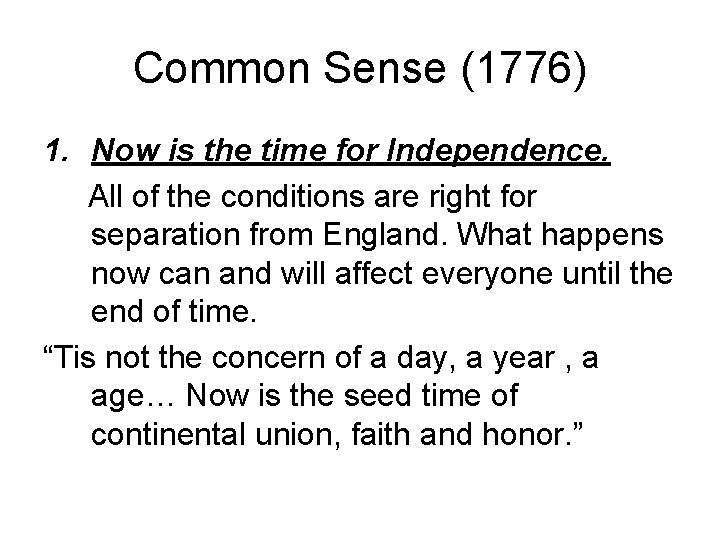 Common Sense (1776) 1. Now is the time for Independence. All of the conditions