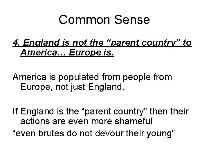 Common Sense 4. England is not the “parent country” to America… Europe is. America